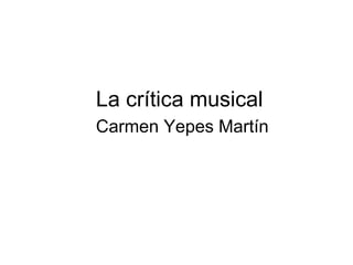 La crítica musical
Carmen Yepes Martín
 
