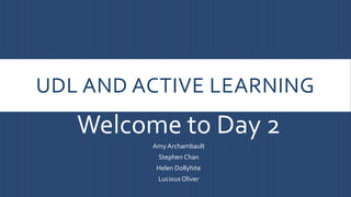 UDL AND ACTIVE LEARNING
Amy Archambault
Helen Dollyhite
Lucious Oliver
Stephen Chan
ForsythTechnical Community College
Oak Grove Center, Suite 2351
 