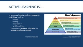 RESEARCH SAYS!
 Amount of information retained by
students declines substantially after 10
minutes (Thomas, 1972)
 Students learn what they care about and
remember what they understand.
(Ericksen, 1984, p. 51)
 Students who take courses with a more
active approach report the following:
 Far more likely to have done the reading
 Spent more hours on the work, and
 Participated more in class and were more
likely to view the class as a community.
(Hogan, 2014)
 