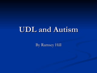 UDL and Autism By Ramsey Hill 