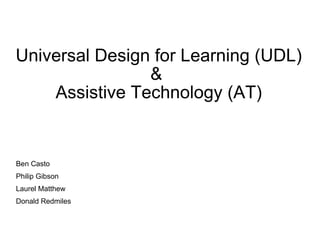 Universal Design for Learning (UDL) &  Assistive Technology (AT) ,[object Object],[object Object],[object Object],[object Object]