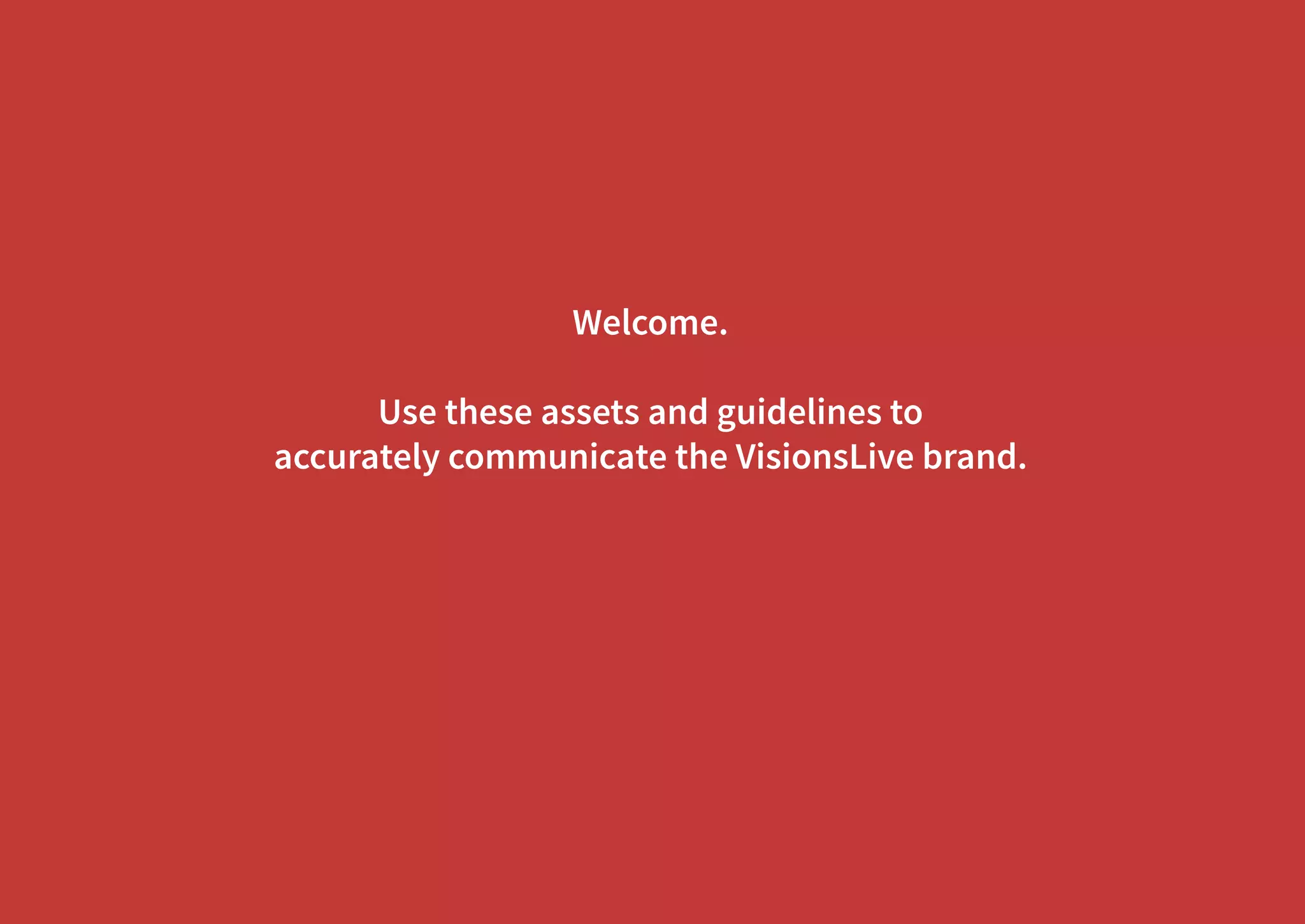 Welcome. 
Use these assets and guidelines to 
accurately communicate the VisionsLive brand. 
 