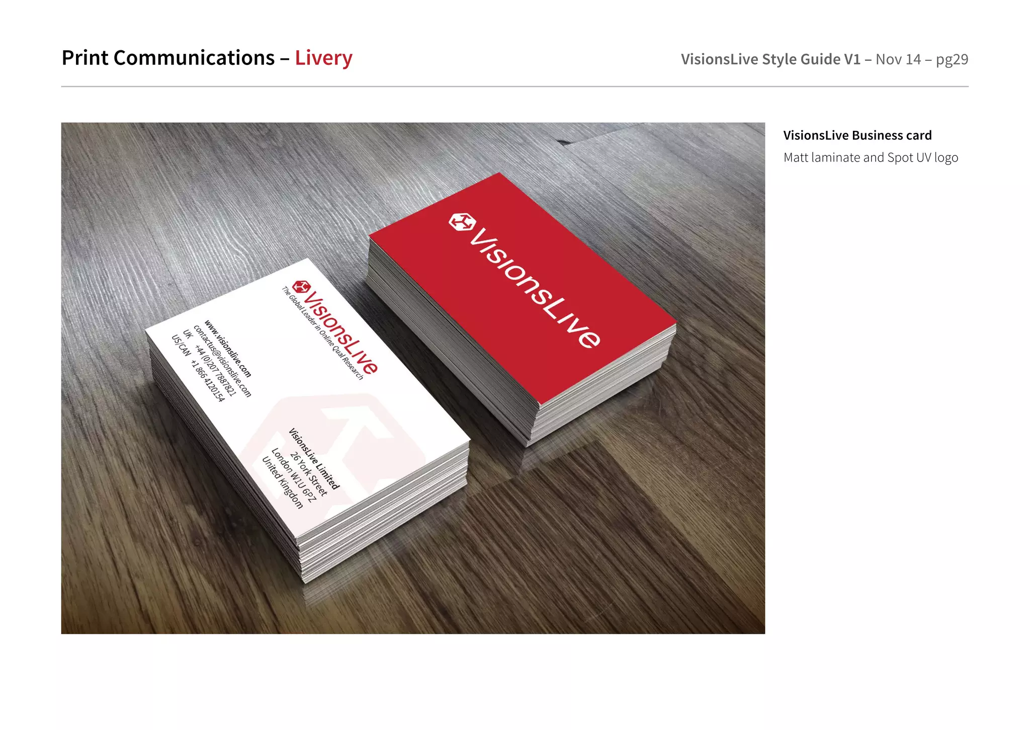 Print Communications – Livery VisionsLive Style Guide V1 – Nov 14 – pg29 
VisionsLive Business card 
Matt laminate and Spot UV logo 
 