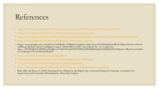 References
◦ https://education.wm.edu/centers/ttac/resources/articles/consultcollaborate/assessflexgroup/index.php
◦ http://www.aver.com/AVerExpert/7-edtech-tools-every-smart-classroom-needs
◦ https://www.ed2go.com/courses/teacher-professional-development/child-development/ilc/differentiating-k-12-assessments
◦ https://www.edutopia.org/article/your-flexible-classroom-questions-answered
◦ https://www.google.com/search?biw=1440&bih=790&tbm=isch&sa=1&ei=CzsxXYetI4et0gLKm4WQCQ&q=diverse+school+
staff&oq=diverse+school+staff&gs_l=img.3...35695.38815..39247...0.0..0.86.457.8......0....1..gws-wiz-
img.......0i7i30j0i8i7i30.f8MHsevNsaI&ved=0ahUKEwjH3tWZh8DjAhWHllQKHcpNAZIQ4dUDCAY&uact=5&safe=active&ss
ui=on#imgrc=9UAywPm5pNKb6M
◦ https://www.lcisd.org/campuses/readingjh/about
◦ https://www.macrumors.com/2018/03/27/apple-classroom-app-schoolwork/
◦ https://www.momentumearlylearning.com/curriculum/philosophy/
◦ https://www.shutterstock.com/video/clip-4893608-busy-school-hallway-students-walking-class
◦ Rose, DH., & Meyer, A. (2002) Teaching Every Student in the Digital Age. Universal Design for Learning. Association for
Supervision and Curriculum Development, Alexandria Virginia.
 