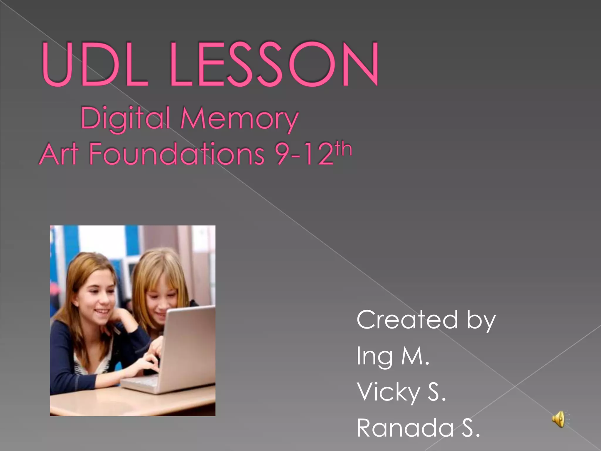 UDL LESSON     Digital Memory Art Foundations 9-12thCreated by Ing M. Vicky S.Ranada S.