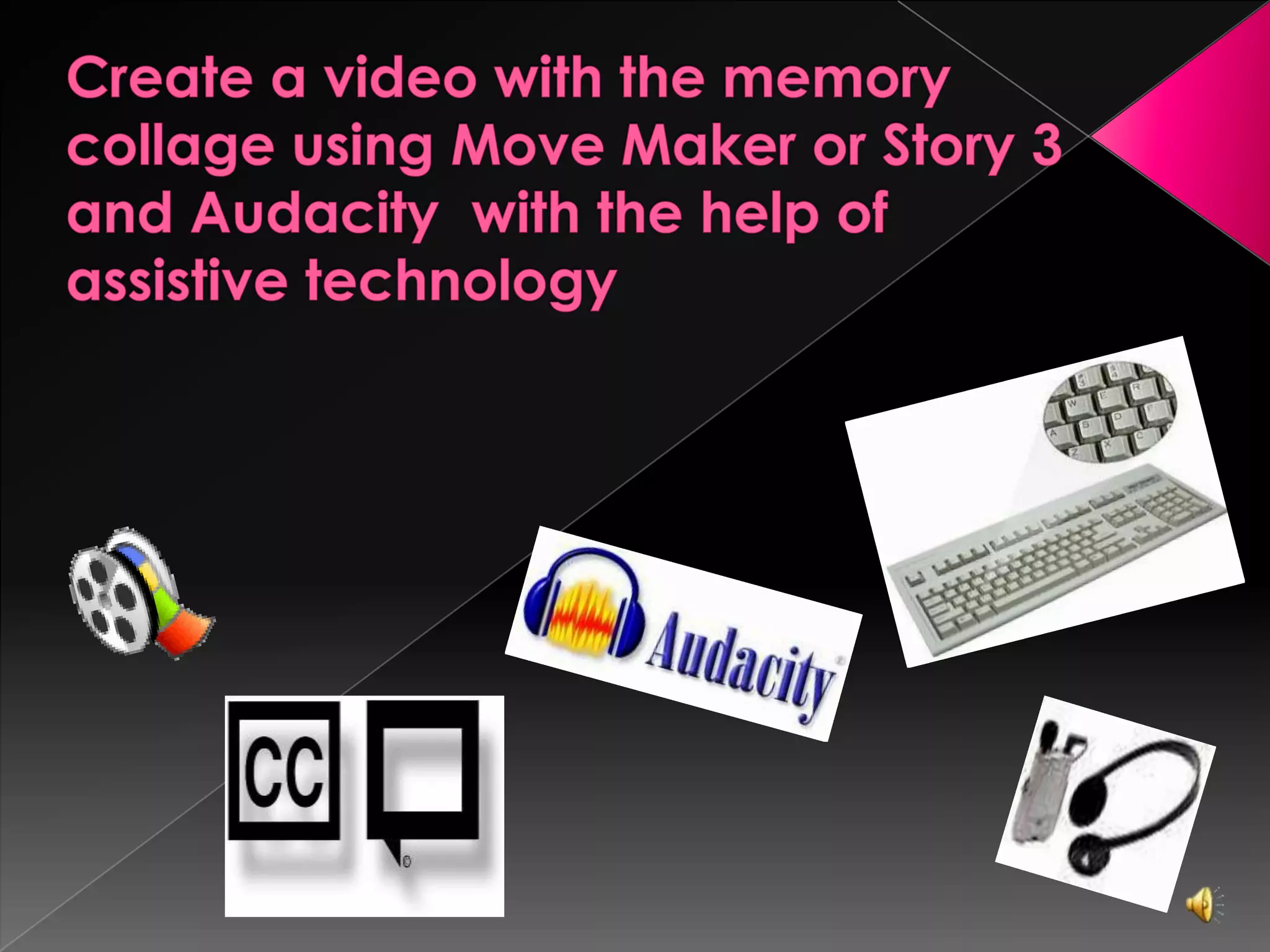 Adaptive Technology    Braille keyboard    Assistive Listening Device    Text to Speech    Closed Caption