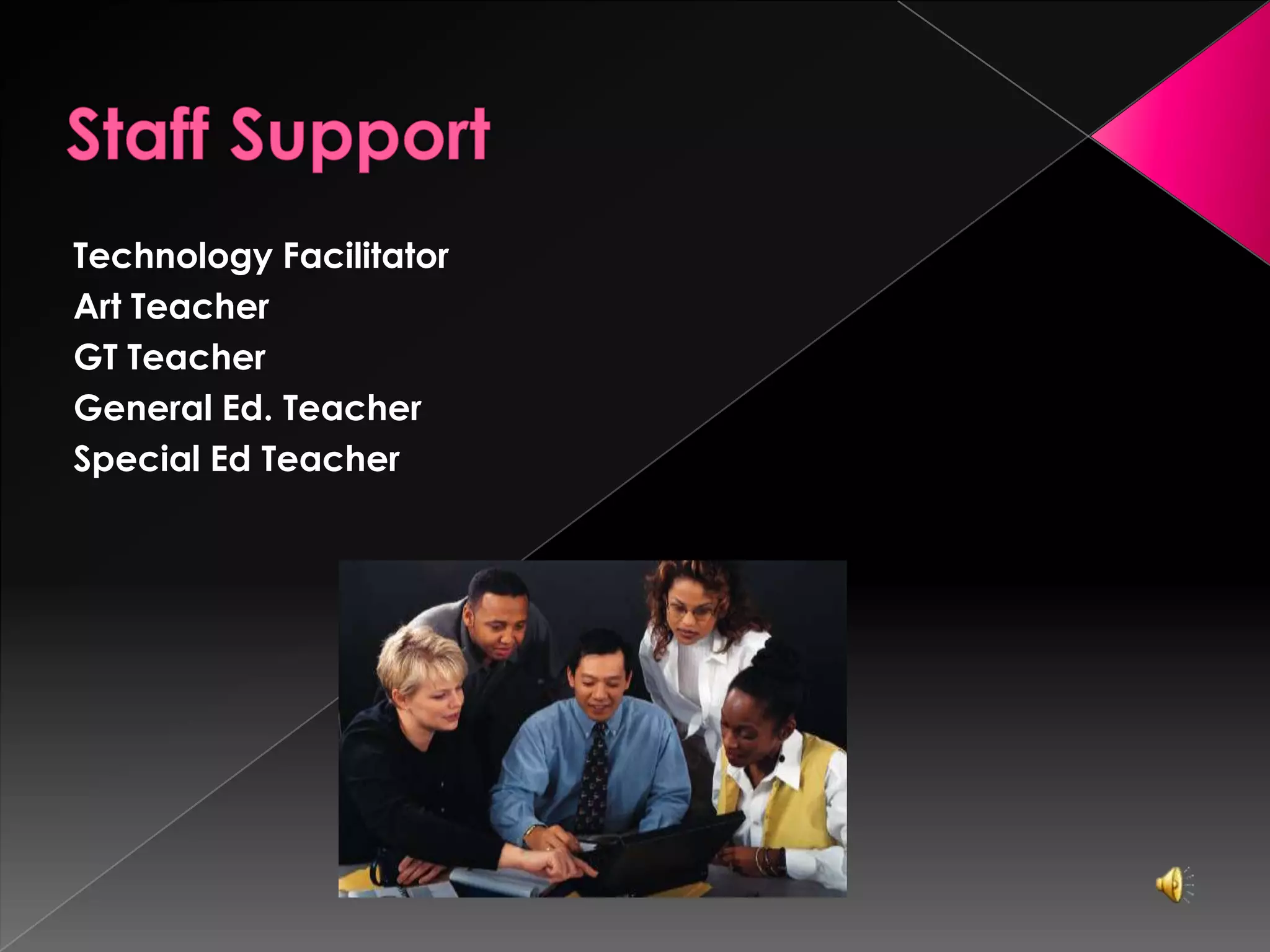 Staff Support Technology FacilitatorArt Teacher GT Teacher General Ed. TeacherSpecial Ed Teacher 