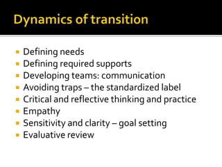  Defining needs
 Defining required supports
 Developing teams: communication
 Avoiding traps – the standardized label
 Critical and reflective thinking and practice
 Empathy
 Sensitivity and clarity – goal setting
 Evaluative review
 
