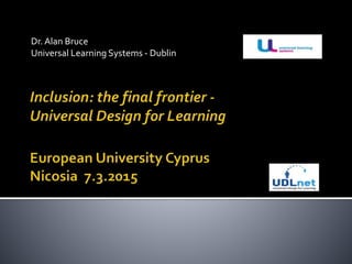 Dr.Alan Bruce
Universal Learning Systems - Dublin
 