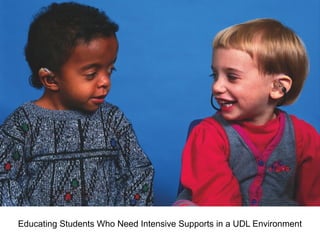 Educating Students Who Need Intensive Supports in a UDL Environment
 