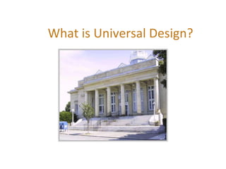 What is Universal Design?
 