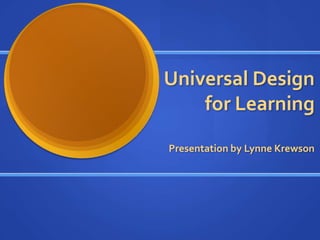 Universal Designfor Learning Presentation by Lynne Krewson 