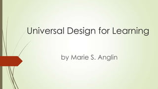 Universal Design for Learning
by Marie S. Anglin
 