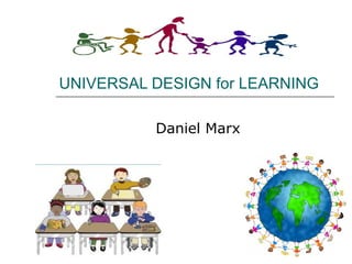 UNIVERSAL DESIGN for LEARNING

          Daniel Marx
 