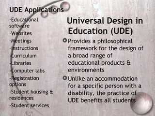 UDE Applications
-Educational
software
                      Universal Design in
-Websites             Education (UDE)
-Me...