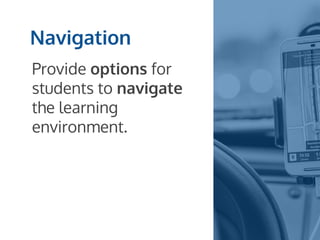 Navigation
Provide options for
students to navigate
the learning
environment.
 