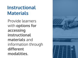Provide learners
with options for
accessing
instructional
materials and
information through
different
modalities.
Instructional
Materials
 