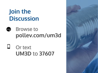 Join the
Discussion
Browse to
pollev.com/um3d
Or text
UM3D to 37607
 