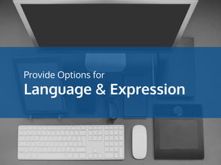 Provide Options for
Language & Expression
 
