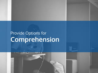 Provide Options for
Comprehension
 