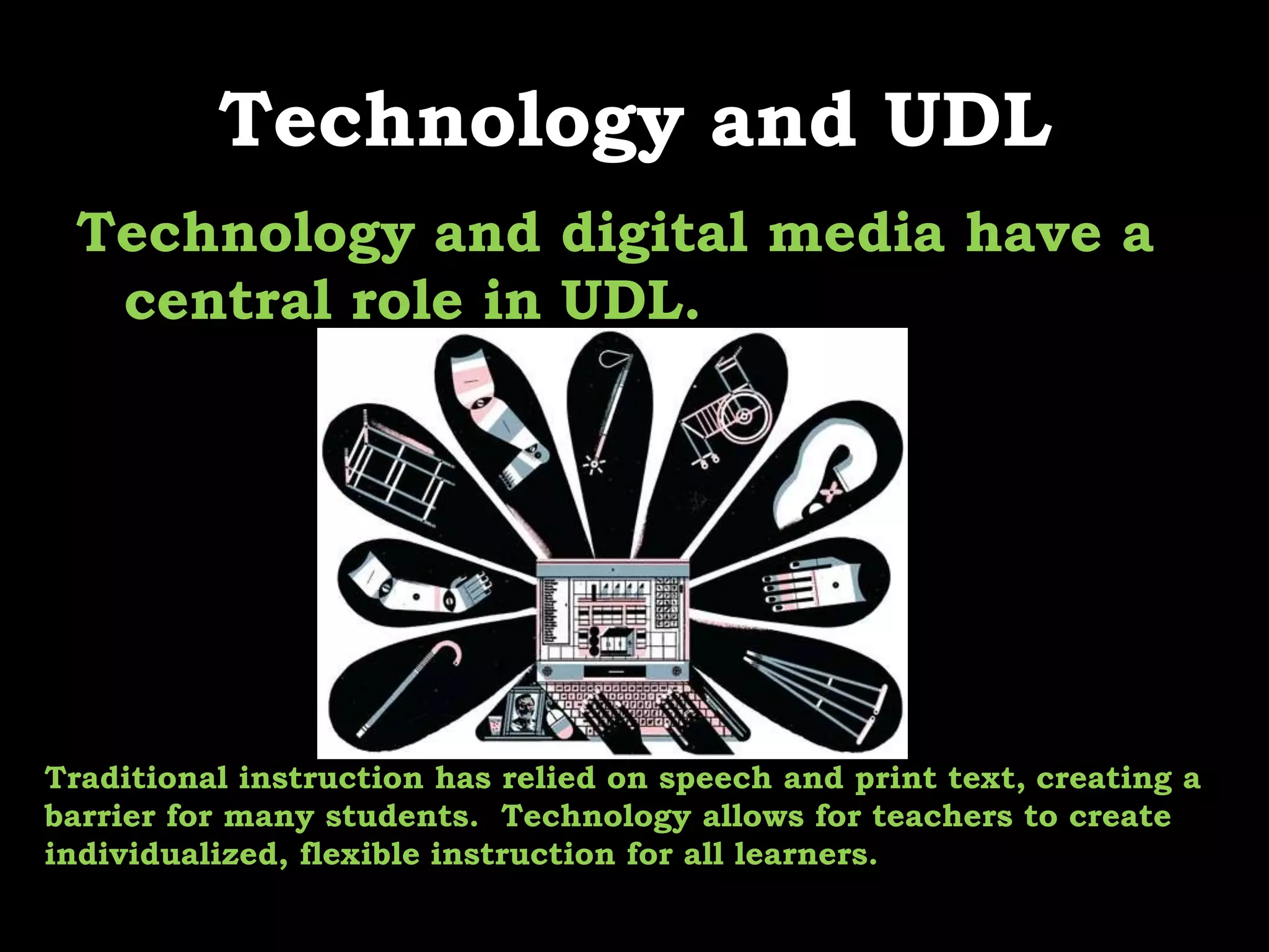 Text    The more ways in which information is presented, the more likely you are to reach all learners.    Click on the link to explore more ideas:  http://www.pgcps.org/~tifa/udlandtech_text.pdf