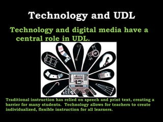 Text    The more ways in which information is presented, the more likely you are to reach all learners.    Click on the link to explore more ideas:  http://www.pgcps.org/~tifa/udlandtech_text.pdf