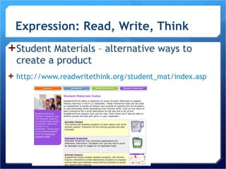 Expression: Read, Write, Think Student Materials – alternative ways to create a product http://www.readwritethink.org/student_mat/index.asp Wissick, 2007 