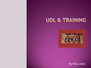 UDL & Training By Rita Leets 