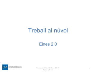 Treball al núvol

       Eines 2.0




   Tre b all al n úvo l 2.0 (Maig 201 2).
                                            1
              Am and a Marín
 