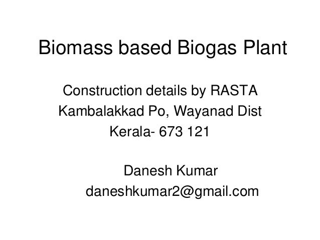 Biomass based Biogas Plant
Construction details by RASTA
Kambalakkad Po, Wayanad Dist
Kerala- 673 121
Danesh Kumar
daneshk...