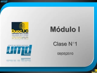 Módulo I
Clase N 1
 08|05|2010
 