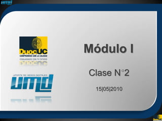 Módulo I
Clase N 2
 15|05|2010
 