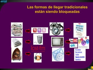 Las formas de llegar tradicionales
    están siendo bloqueadas
 