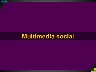 Multimedia social
 