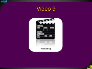 Video 9




 Podcasting
 
