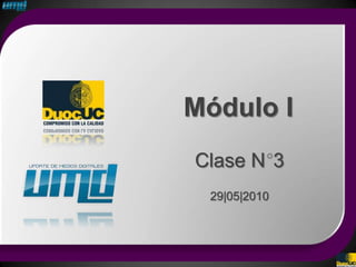 Módulo I
Clase N 3
 29|05|2010
 
