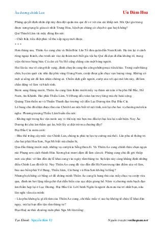 Âu dƣơng chính Lan Ưu Đàm Hoa
Tạo Ebook: Nguyễn Kim Vỹ Nguồn truyện: vnthuquan.net
Phùng quyết định nhân dịp này đƣa đội quân ma quỉ đi vơ vét của cải khắp nơi. Mà Quí gia trang
đƣợc xƣng tụng là giàu có nhất Trung Hoa, liệu bọn chúng có chịu bỏ qua hay không?
Quí Thành Lâm tái mặt, đứng lên nói:
- Chết thật, tiểu điệt phải về thu xếp ngay mới đƣợc.
* * *
Hơn tháng sau, Thiên Ảo cung chủ và Biển Bức Lão Tổ đƣa quân đến Nam Kinh. Họ ém lại ở cánh
rừng ngoại thành, cho trinh sát vào dọ thám mới biết gia tộc họ Quí đã dọn đi đâu không rõ, trang
viện thì treo bảng bán. Cả căn cứ Vu Hồ cũng chẳng còn một bóng ngƣời.
Hai lão ác ma vô cùng thất vọng, đành chuyển sang tấn công những mục tiêu khác. Trong suốt tháng
chín, họ càn quét các nhà đại phú vùng Giang Nam, cƣớp đƣợc gần chục vạn lƣợng vàng. Không có
một ai sống sót để làm nhân chứng cả. Chiến dịch giết ngƣời, cƣớp của với qui mô lớn này, đã làm
chấn động võ lâm và bách tính.
Bƣớc sang tháng mƣời, Thiên Ảo cung làm thêm mƣời mấy vụ thảm sát nửa ở ba phủ Hồ Bắc, Hồ
Nam, An Khánh. Hai phái Thiếu Lâm, Võ Đang dốc toàn lực truy lùng mà chỉ hoài công.
Quảng Tâm thiền sƣ và Thuần Thanh đạo trƣởng vội đến Lạc Dƣơng tìm Đại Đầu Cái.
Lô bang chủ đã nhận đƣợc thƣ của Chính Lan nên biết rõ nội tình, nói lại cho hai vị chƣởng môn kia
nghe. Phƣơng trƣợng Thiếu Lâm buồn rầu nói:
- Không ngờ trong lúc vận nƣớc suy vi thế này mà bọn ma đầu lợi hại kia lại xuất hiện. Nay Âu
Dƣơng thí chủ âm thầm qui ẩn, biết lấy ai diệt trừ ma chƣớng đây?
Đại Đầu Cái mỉm cƣời:
- Đâu thể trông cậy mãi vào Chính Lan, chúng ta phải tự lực tự cƣờng mà thôi. Lão phu sẽ thông tri
cho hai phái Hoa Sơn, Nga Mi biết mà chuẩn bị.
Qua đầu tháng mƣời một, những vụ cƣớp kia bỗng thƣa đi. Và Thiên Ảo cung chính thức chọn ngọn
núi Phụng sơn cách thành Hứa Xƣơng hai mƣơi dặm để làm căn cứ. Phùng cung chủ đã gởi thiệp
mời các phái võ lâm đến dự lễ khai cung vào ngày rằm tháng tƣ. Sự kiện này càng khẳng định những
điều Chính Lan đã tiết lộ. Nay Thiên Ảo cung đã vào đến đất Hà Nam trung tâm điểm của võ lâm,
bảo sao bốn phái Võ Đang, Thiếu Lâm, Cái bang và Hoa Sơn không lo lắng?
Nhƣng họ không có bằng cớ để chứng minh Thiên Ảo cung là hung thủ của mấy chục vụ cƣớp vừa
qua, đành im hơi lặng tiếng chờ đợi diễn biến của cục diện giang hồ. Năm vị chƣởng môn bạch đạo
âm thầm họp lại ở Lạc Dƣơng. Đại Đầu Cái Lô Chính Ngôn là ngƣời đa mƣu túc trí nhất bọn, nêu
lên nghi vấn của mình:
- Lão phu không lạ gì dã tâm của Thiên Ảo cung, chỉ thắc mắc vì sao họ không tổ chức lễ khai đàn
ngay, mà lại hẹn đến tận rằm tháng tƣ?
Đạo Huệ sƣ thái chƣởng môn phái Nga Mi lên tiếng:
 