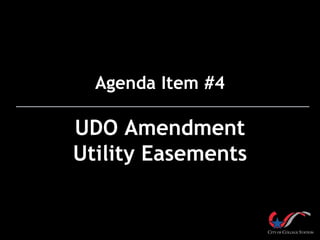 Agenda Item #4
UDO Amendment
Utility Easements
 