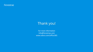 Fenestrae
For more information
info@fenestrae.com
www.udocx.com/office365
Thank you!