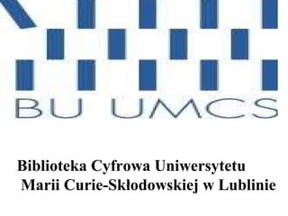Biblioteka Cyfrowa Uniwersytetu
Marii Curie-Skłodowskiej w Lublinie
 