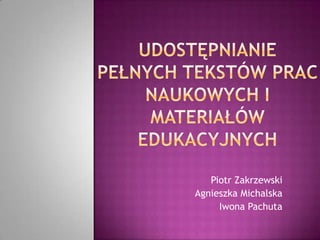 Piotr Zakrzewski
Agnieszka Michalska
     Iwona Pachuta
 