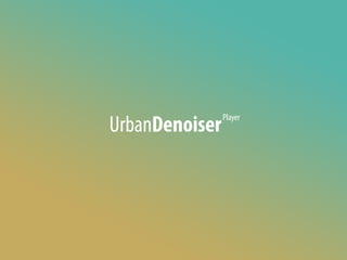 UrbanDenoiser
Player
 