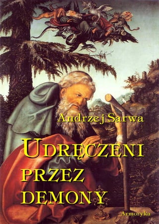 Andrzej Sarwa

UDRĘCZENI
PRZEZ
DEMONY
           Armoryka
 