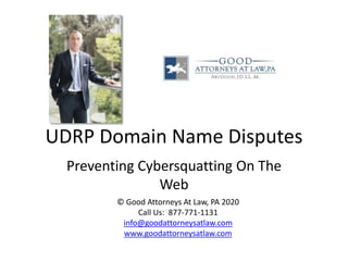 UDRP Domain Name Disputes
Preventing Cybersquatting On The
Web
© Good Attorneys At Law, PA 2020
Call Us: 877-771-1131
info@goodattorneysatlaw.com
www.goodattorneysatlaw.com
 