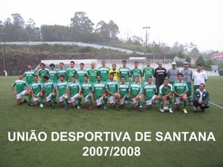 UNIÃO DESPORTIVA DE SANTANA 2007/2008 