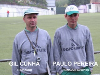 GIL CUNHA TREINADOR PAULO PEREIRA TREINADOR-ADJUNTO 