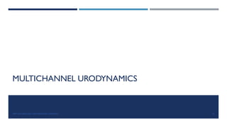 MULTICHANNEL URODYNAMICS
21
DEPT OF UROLOGY, GRH AND KMC, CHENNAI.
 