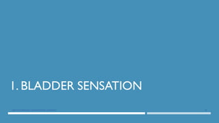 1. BLADDER SENSATION
50
DEPT OF UROLOGY, GRH AND KMC, CHENNAI.
 