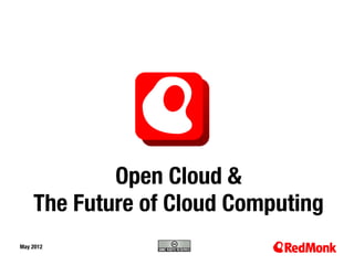 Open Cloud & 
   The Future of Cloud Computing
May 2012
10.20.2005
 