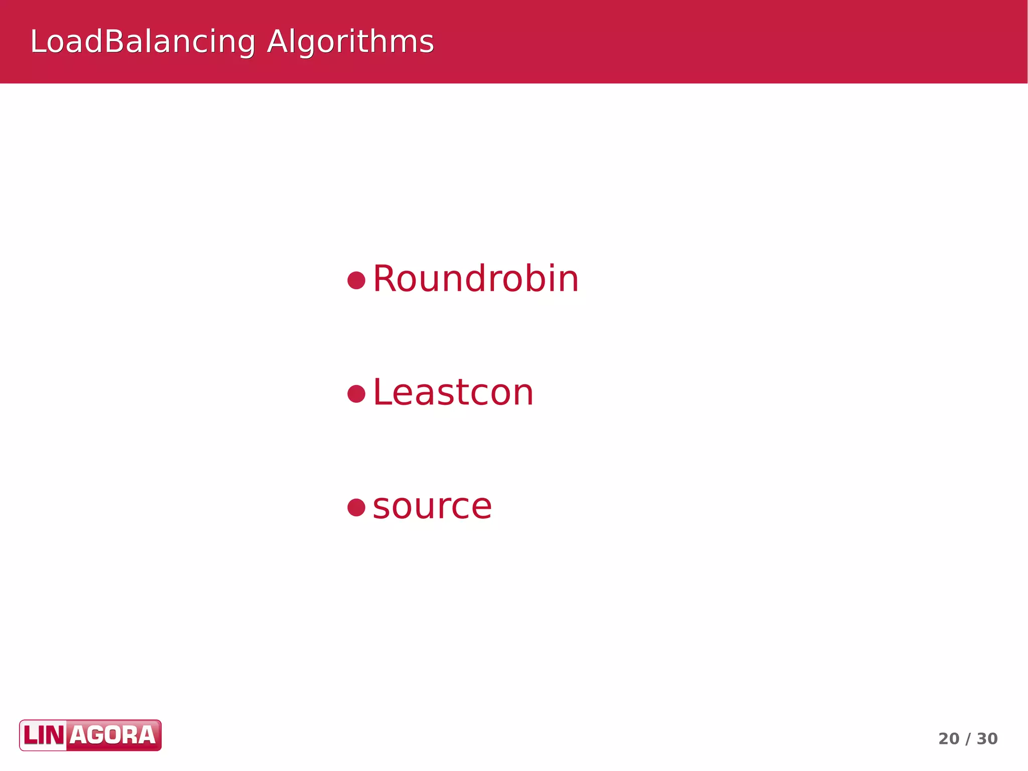 20 / 30
LoadBalancing AlgorithmsLoadBalancing Algorithms
● Roundrobin
● Leastcon
● source
 